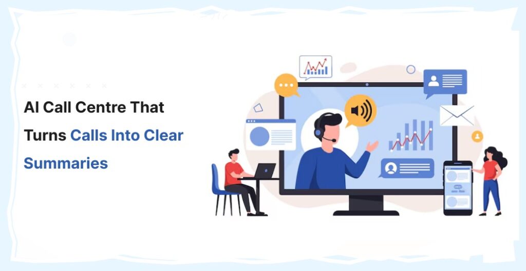 AI Call Centre That Turns Calls into Clear Summaries