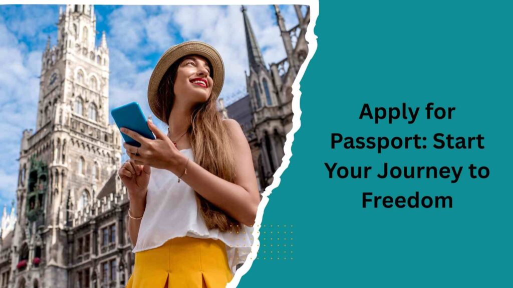 Apply for Passport Start Your Journey to Freedom