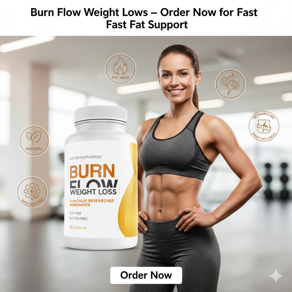 Burn Flow Weight Loss – Order Now for Fast Fat Support