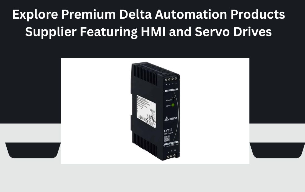 Explore Premium Delta Automation Products Supplier Featuring HMI and Servo Drives