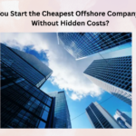 How Can You Start the Cheapest Offshore Company Formation Without Hidden Costs?