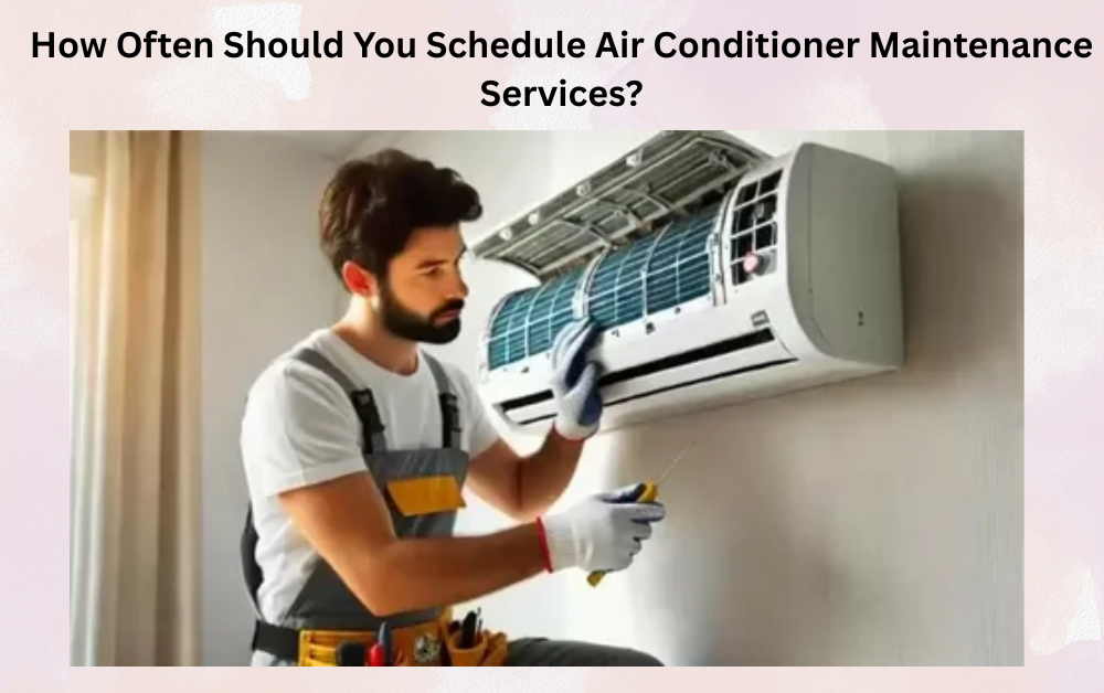 How Often Should You Schedule Air Conditioner Maintenance Services?