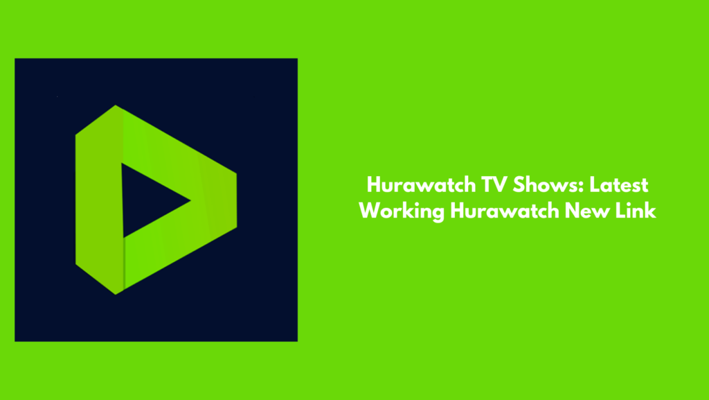Hurawatch TV Shows: Latest Working Hurawatch New Link