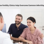 Identify How Fertility Clinics Help Overcome Common Infertility Issues
