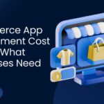 Ecommerce App Development Cost in 2026 What Businesses Need to Know