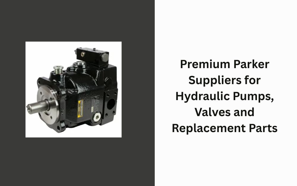 Premium Parker Suppliers for Hydraulic Pumps, Valves and Replacement Parts