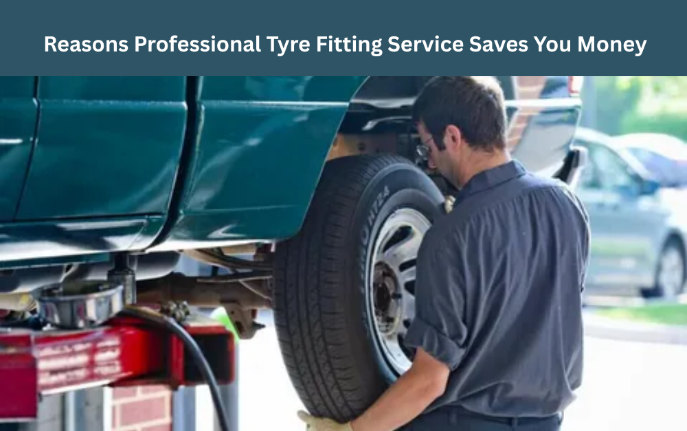 Reasons Professional Tyre Fitting Service Saves You Money