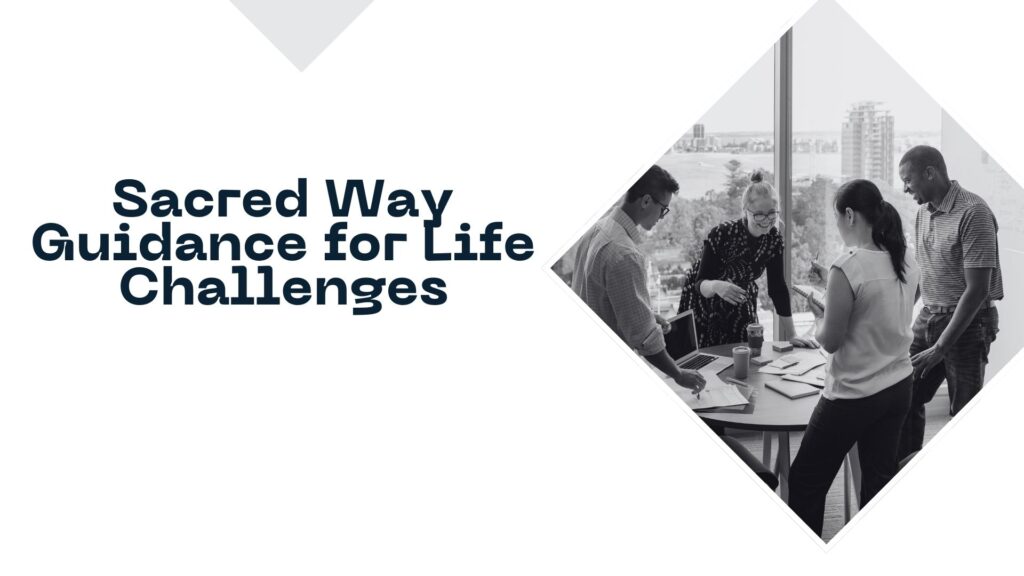 Sacred Way Guidance for Life Challenges