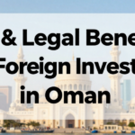 Tax & Legal Benefits for Foreign Investors in Oman