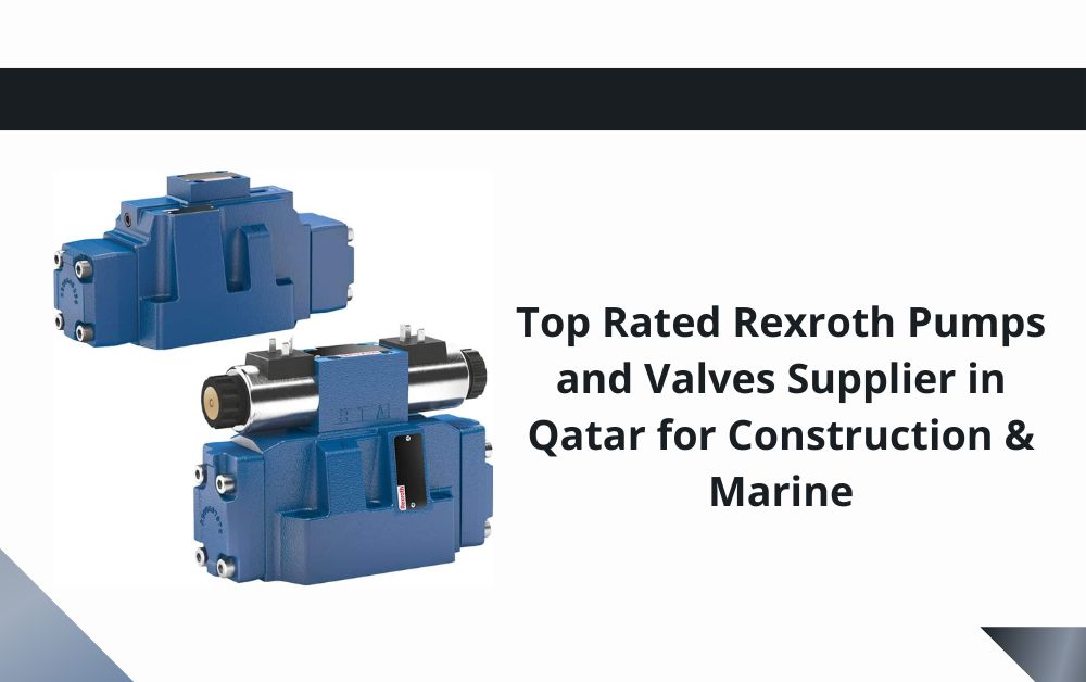 Top Rated Rexroth Pumps and Valves Supplier in Qatar for Construction & Marine