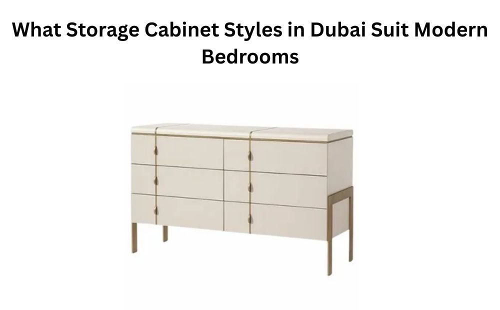 What Storage Cabinet Styles in Dubai Suit Modern Bedrooms