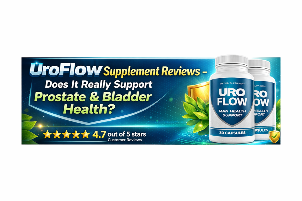 UroFlow Supplement Reviews – Does It Really Support Prostate & Bladder Health?