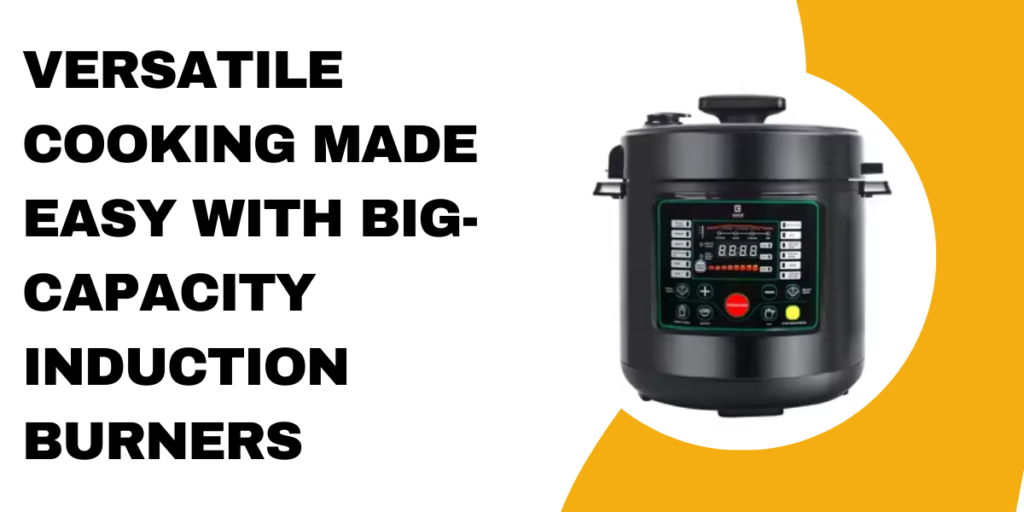 Versatile Cooking Made Easy with Big-Capacity Induction Burners