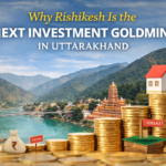 Why Rishikesh Is the Next Investment Goldmine in Uttarakhand