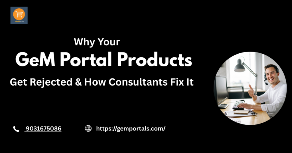 Why Your GeM Portal Products Get Rejected & How Consultants Fix It
