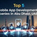 Top 5 Mobile App Development Companies in Abu Dhabi, UAE 2026