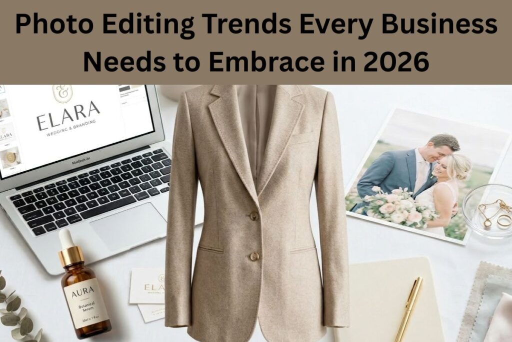 Photo Editing Trends Every Business Needs to Embrace in 2026