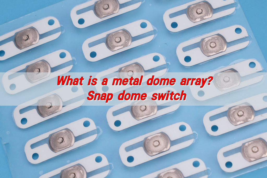 Metal Dome Array: Efficient Tactile Solution for Modern Electronics